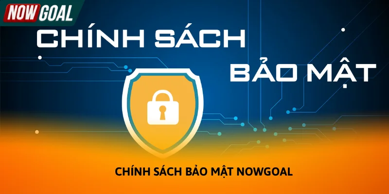 Chính sách bảo mật tại Nowgoal được đánh giá cao Chính sách bảo mật tại Nowgoal được đánh giá cao