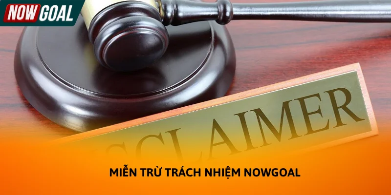Miễn trừ trách nhiệm Nowgoal – Quy định về giới hạn pháp lý và dữ liệu Miễn trừ trách nhiệm Nowgoal – Quy định về giới hạn pháp lý và dữ liệu