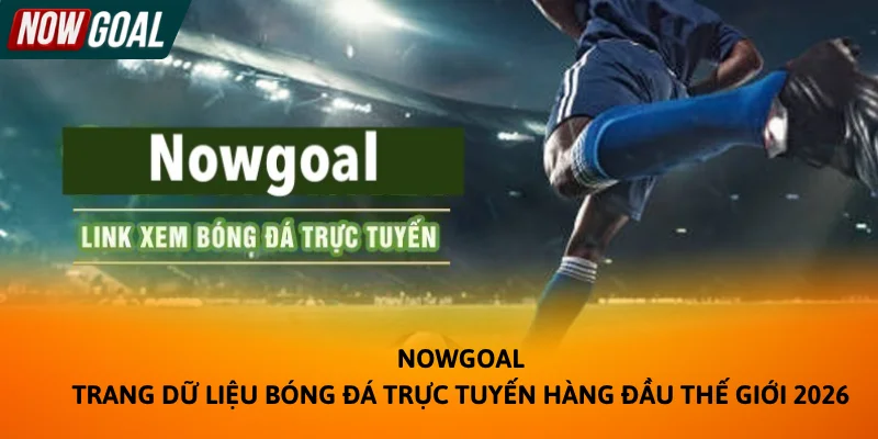 Nowgoal – Hệ sinh thái dữ liệu bóng đá trực tuyến hàng đầu thế giới 2026 Nowgoal – Hệ sinh thái dữ liệu bóng đá trực tuyến hàng đầu thế giới 2026