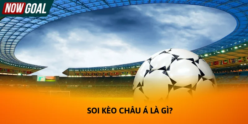 Soi kèo châu Á là gì đang rất được quan tâm