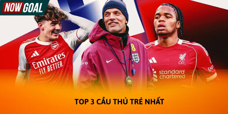 Top 3 cầu thủ trẻ nhất đều là những gương mặt triển vọng