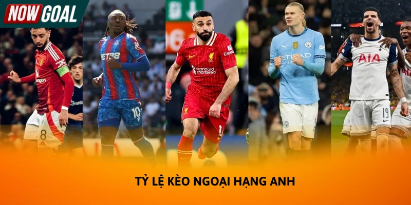 Tỷ lệ kèo Ngoại hạng Anh luôn có sức hút với người chơi